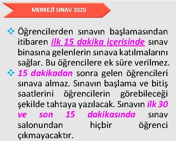 MERKEZİ SINAV 2020 v Öğrencilerden sınavın başlamasından itibaren ilk 15 dakika içerisinde sınav binasına