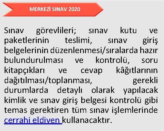 MERKEZİ SINAV 2020 Sınav görevlileri; sınav kutu ve paketlerinin teslimi, sınav giriş belgelerinin düzenlenmesi/sıralarda