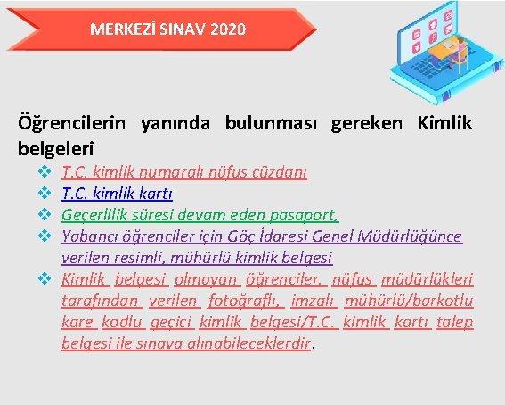 MERKEZİ SINAV 2020 Öğrencilerin yanında bulunması gereken Kimlik belgeleri T. C. kimlik numaralı nüfus