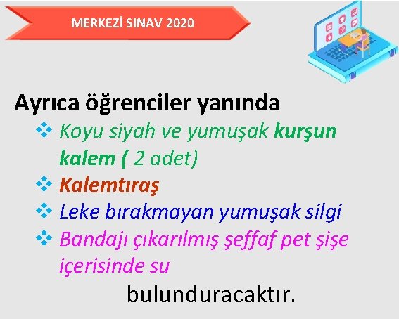 MERKEZİ SINAV 2020 Ayrıca öğrenciler yanında v Koyu siyah ve yumuşak kurşun kalem (