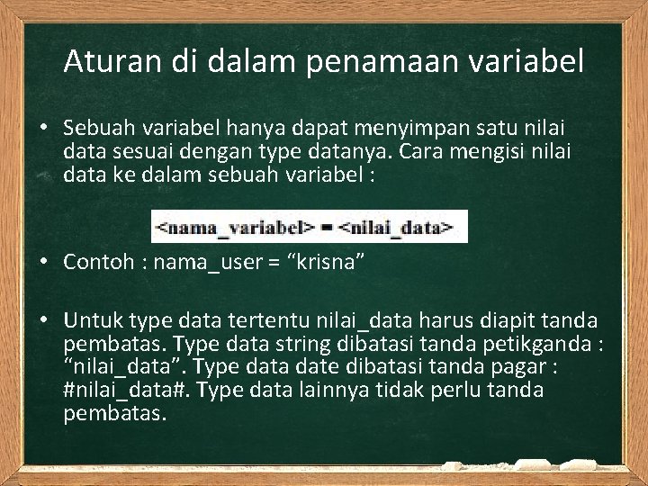 Aturan di dalam penamaan variabel • Sebuah variabel hanya dapat menyimpan satu nilai data