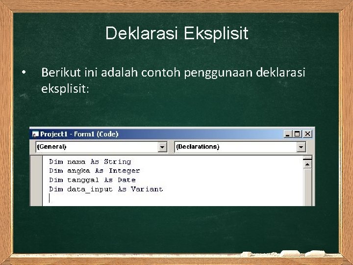 Deklarasi Eksplisit • Berikut ini adalah contoh penggunaan deklarasi eksplisit: 