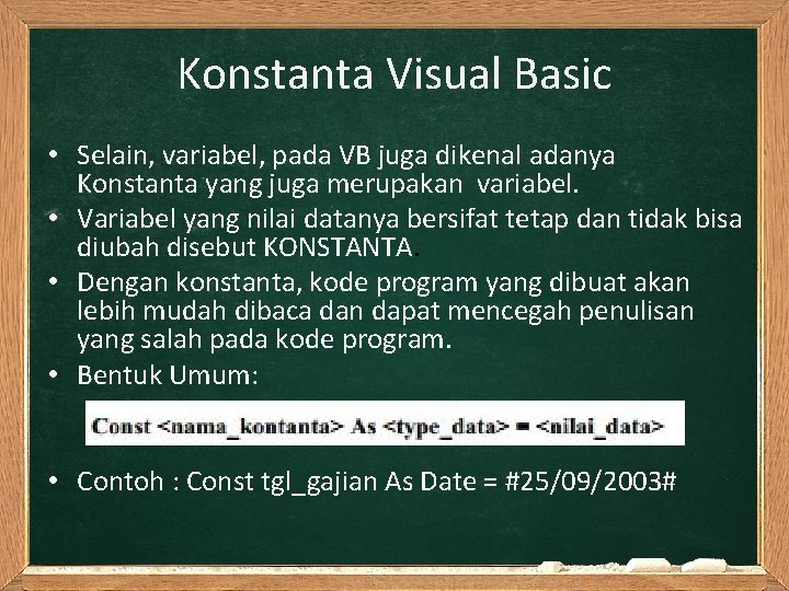 Konstanta Visual Basic • Selain, variabel, pada VB juga dikenal adanya Konstanta yang juga