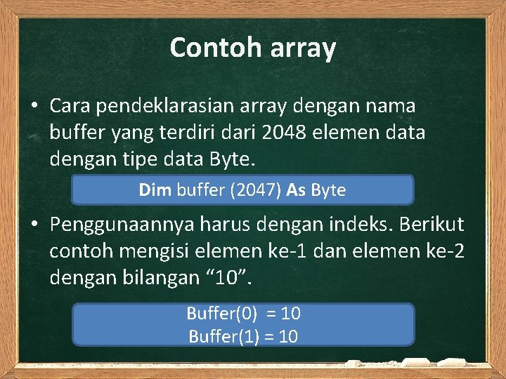 Contoh array • Cara pendeklarasian array dengan nama buffer yang terdiri dari 2048 elemen