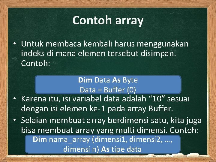 Contoh array • Untuk membaca kembali harus menggunakan indeks di mana elemen tersebut disimpan.