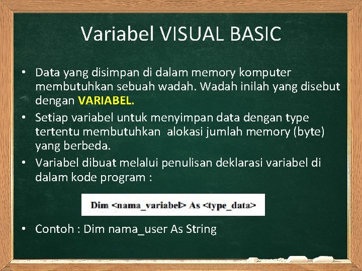 Variabel VISUAL BASIC • Data yang disimpan di dalam memory komputer membutuhkan sebuah wadah.