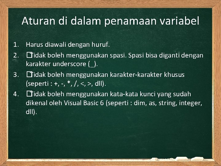 Aturan di dalam penamaan variabel 1. Harus diawali dengan huruf. 2. �Tidak boleh menggunakan