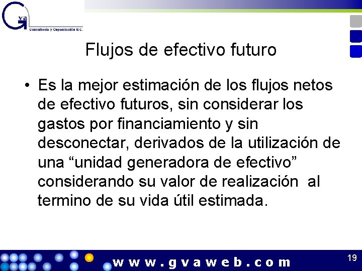 Flujos de efectivo futuro • Es la mejor estimación de los flujos netos de