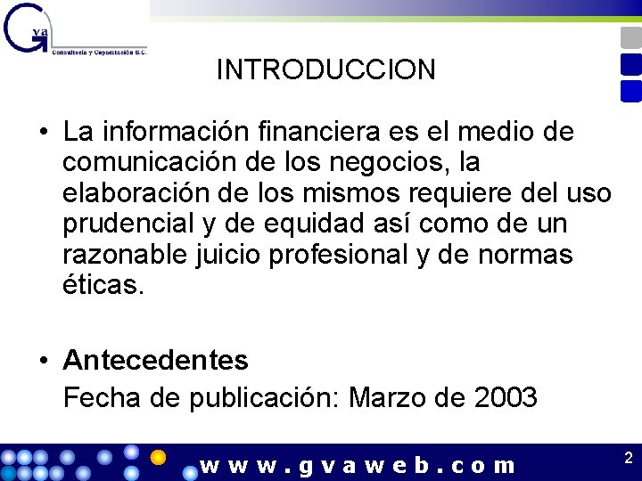 INTRODUCCION • La información financiera es el medio de comunicación de los negocios, la