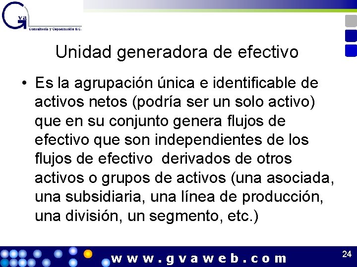 Unidad generadora de efectivo • Es la agrupación única e identificable de activos netos