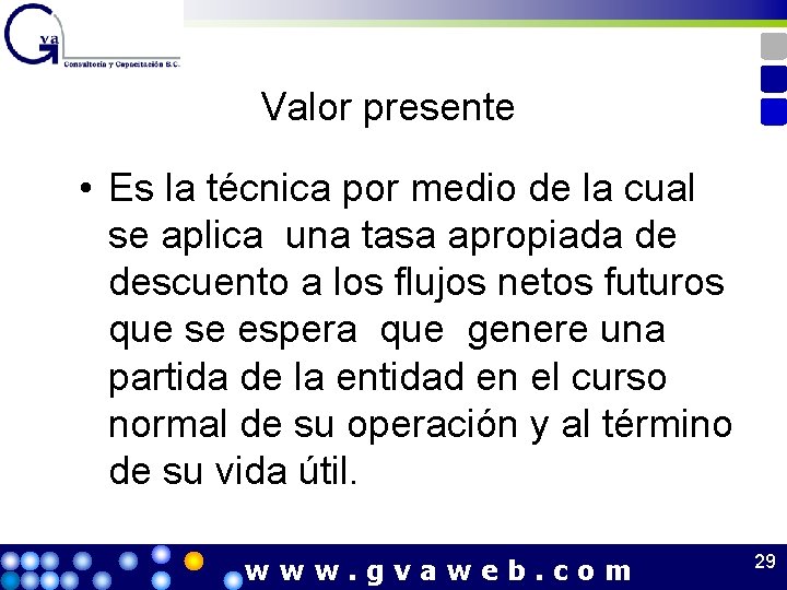 Valor presente • Es la técnica por medio de la cual se aplica una