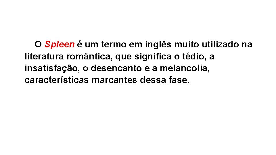 O Spleen é um termo em inglês muito utilizado na literatura romântica, que significa