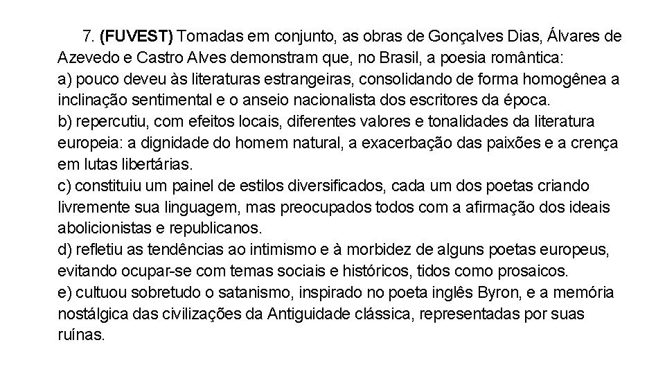 7. (FUVEST) Tomadas em conjunto, as obras de Gonçalves Dias, Álvares de Azevedo e