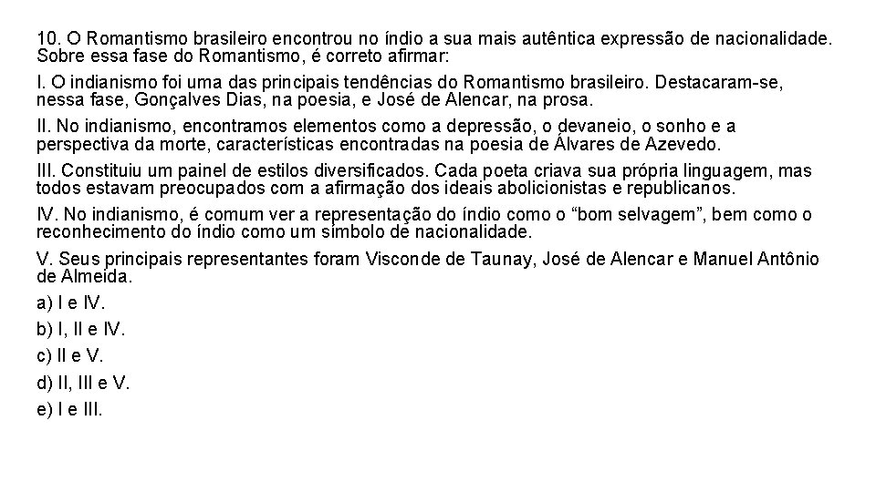 10. O Romantismo brasileiro encontrou no índio a sua mais autêntica expressão de nacionalidade.