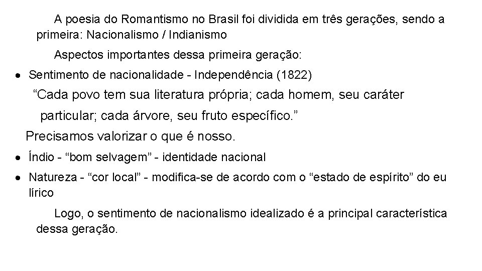 A poesia do Romantismo no Brasil foi dividida em três gerações, sendo a primeira: