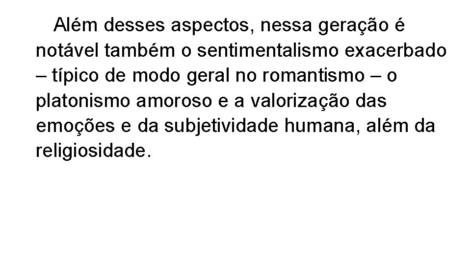 Além desses aspectos, nessa geração é notável também o sentimentalismo exacerbado – típico de