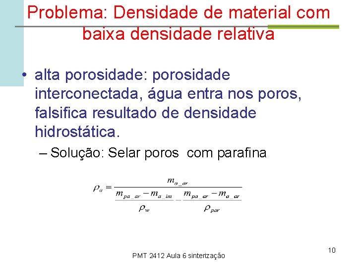 Problema: Densidade de material com baixa densidade relativa • alta porosidade: porosidade interconectada, água