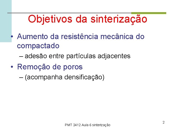 Objetivos da sinterização • Aumento da resistência mecânica do compactado – adesão entre partículas