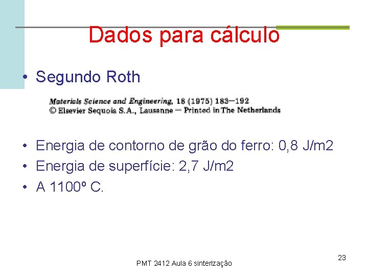 Dados para cálculo • Segundo Roth • Energia de contorno de grão do ferro:
