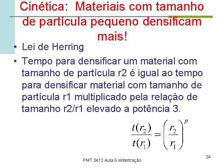 Cinética: Materiais com tamanho de partícula pequeno densificam mais! • Lei de Herring •