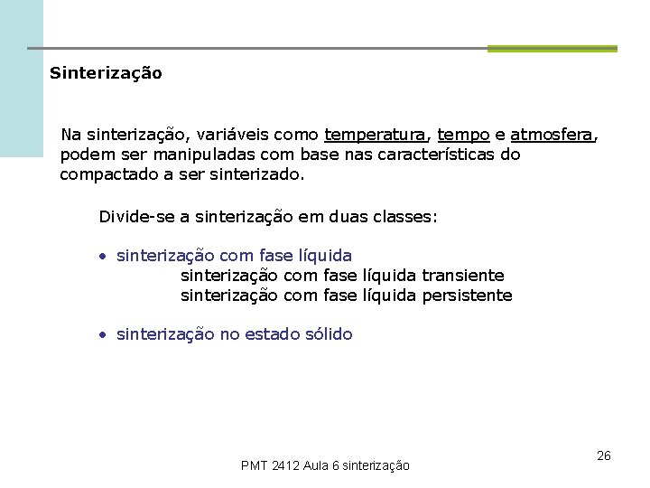 Sinterização Na sinterização, variáveis como temperatura, tempo e atmosfera, podem ser manipuladas com base