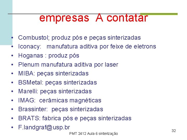 empresas A contatar • • • Combustol; produz pós e peças sinterizadas Iconacy: manufatura