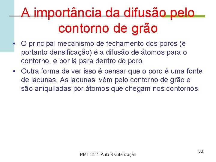 A importância da difusão pelo contorno de grão • O principal mecanismo de fechamento