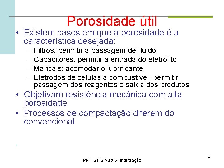 Porosidade útil • Existem casos em que a porosidade é a característica desejada: –