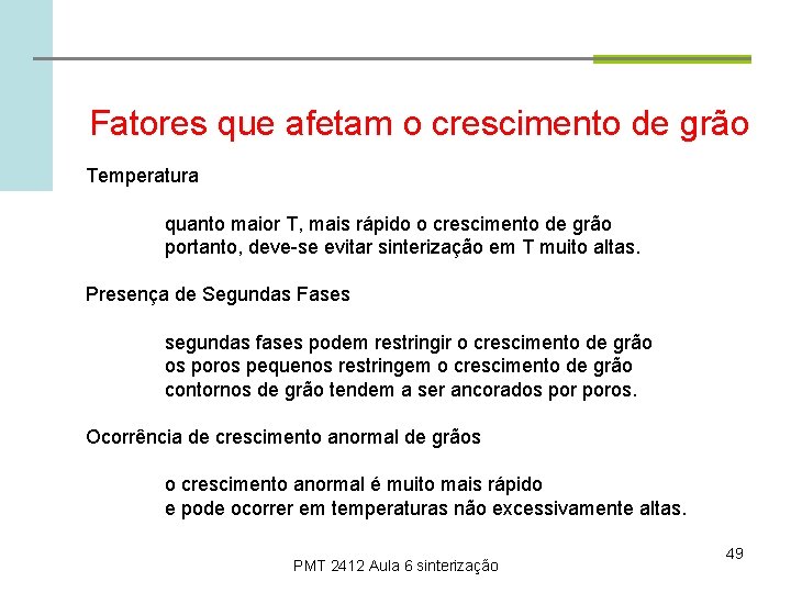 Fatores que afetam o crescimento de grão Temperatura quanto maior T, mais rápido o