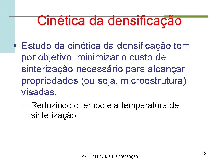 Cinética da densificação • Estudo da cinética da densificação tem por objetivo minimizar o