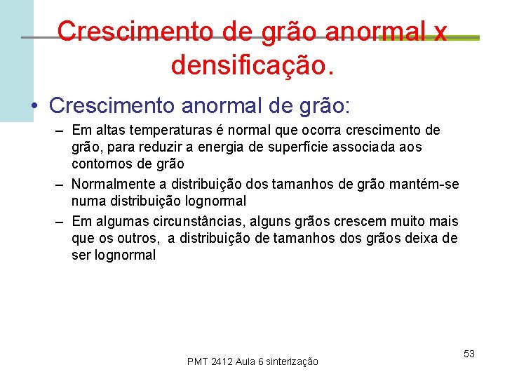 Crescimento de grão anormal x densificação. • Crescimento anormal de grão: – Em altas