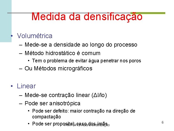 Medida da densificação • Volumétrica – Mede-se a densidade ao longo do processo –