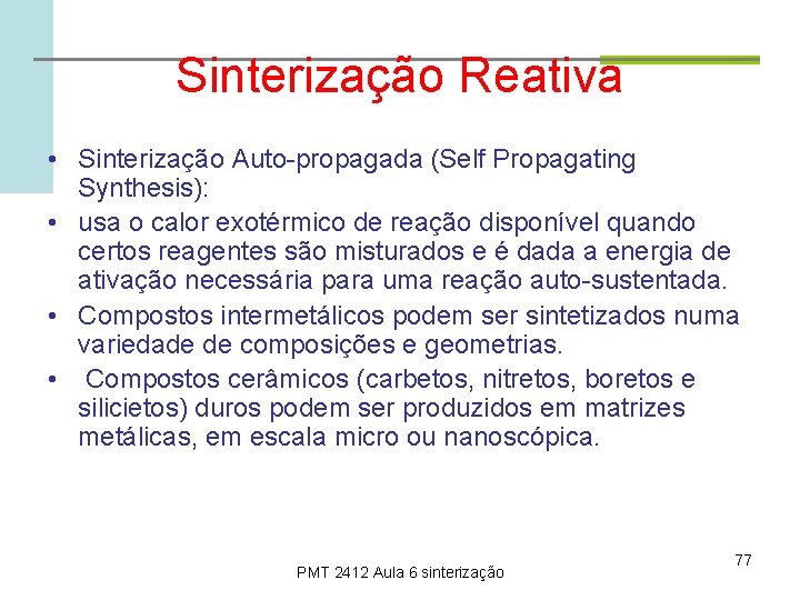 Sinterização Reativa • Sinterização Auto-propagada (Self Propagating Synthesis): • usa o calor exotérmico de