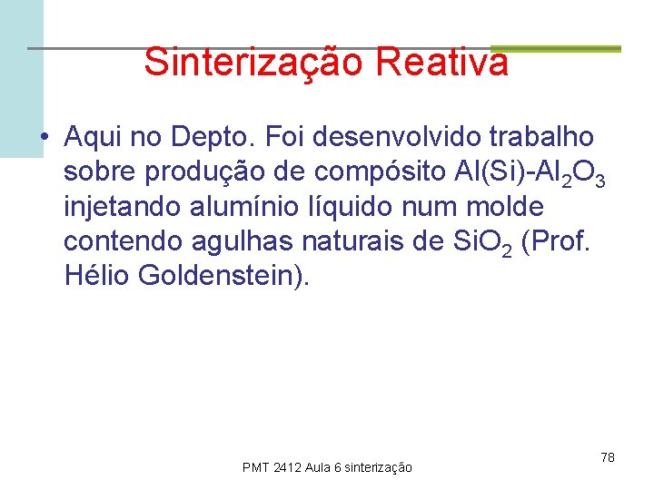 Sinterização Reativa • Aqui no Depto. Foi desenvolvido trabalho sobre produção de compósito Al(Si)-Al