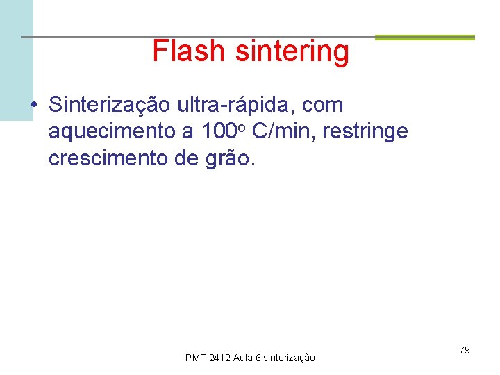 Flash sintering • Sinterização ultra-rápida, com aquecimento a 100 o C/min, restringe crescimento de