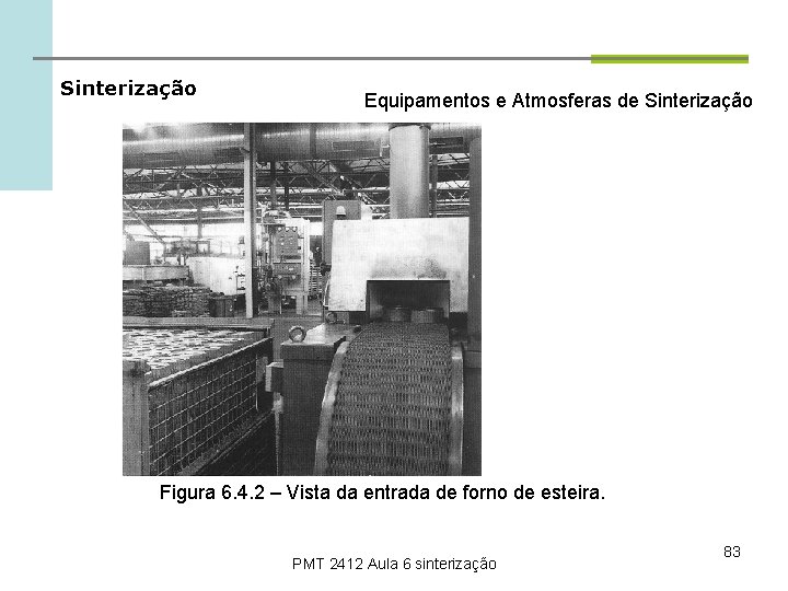 Sinterização Equipamentos e Atmosferas de Sinterização Figura 6. 4. 2 – Vista da entrada