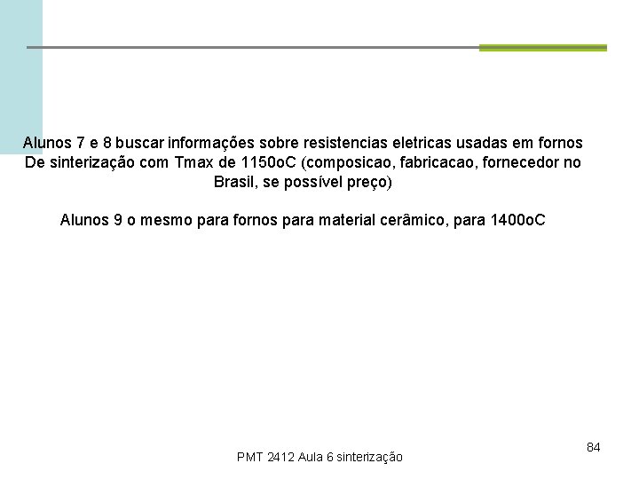 Alunos 7 e 8 buscar informações sobre resistencias eletricas usadas em fornos De sinterização