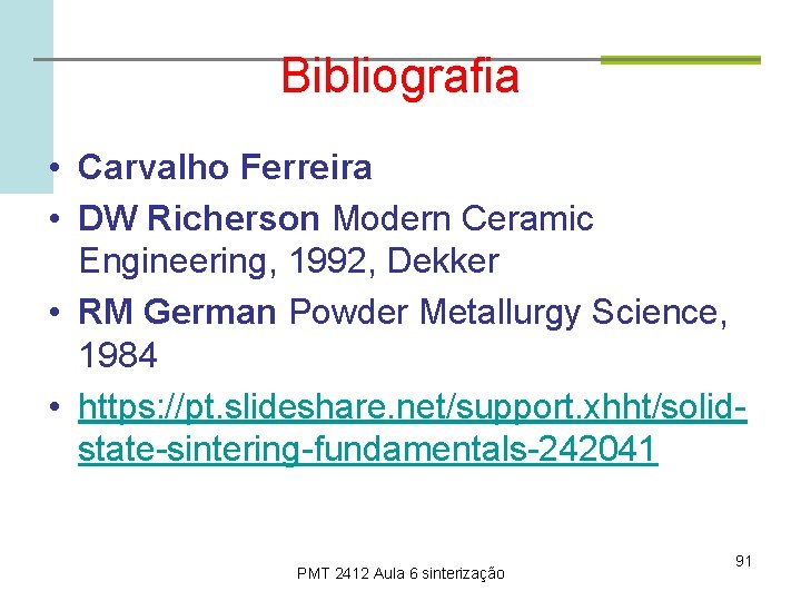 Bibliografia • Carvalho Ferreira • DW Richerson Modern Ceramic Engineering, 1992, Dekker • RM