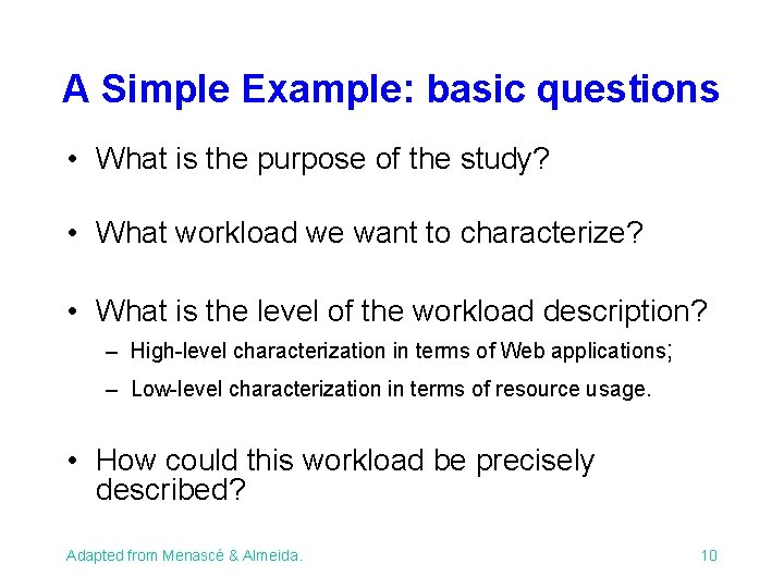 A Simple Example: basic questions • What is the purpose of the study? •