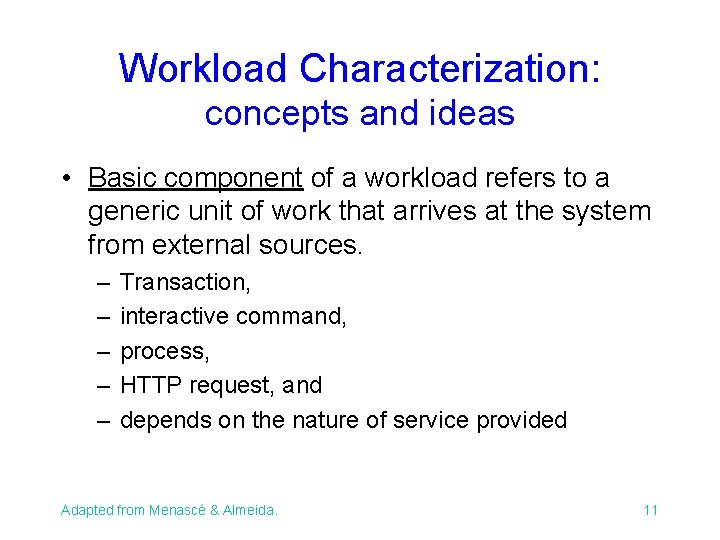 Workload Characterization: concepts and ideas • Basic component of a workload refers to a