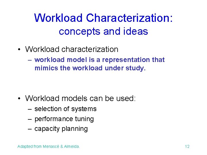 Workload Characterization: concepts and ideas • Workload characterization – workload model is a representation