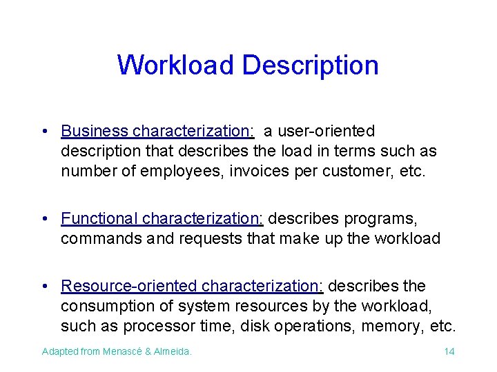 Workload Description • Business characterization: a user-oriented description that describes the load in terms