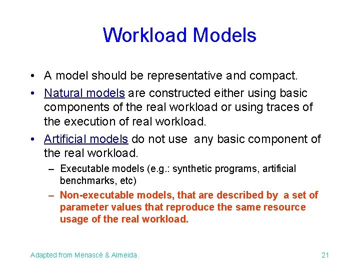 Workload Models • A model should be representative and compact. • Natural models are