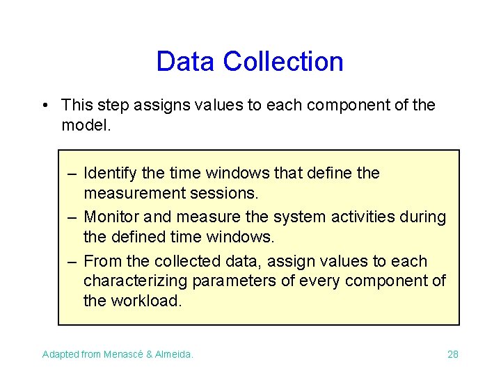 Data Collection • This step assigns values to each component of the model. –