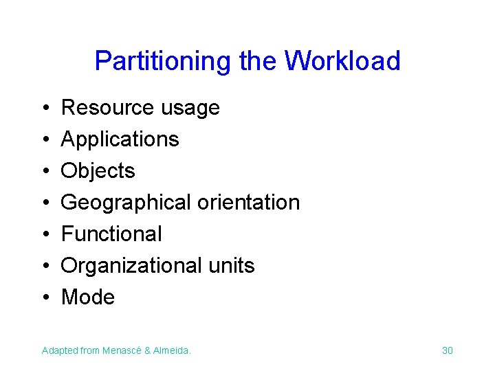 Partitioning the Workload • • Resource usage Applications Objects Geographical orientation Functional Organizational units