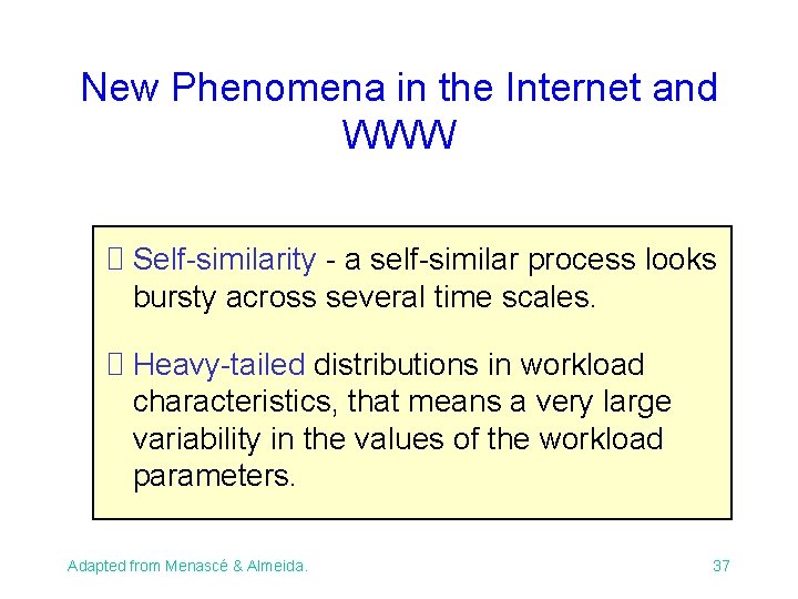 New Phenomena in the Internet and WWW Self-similarity - a self-similar process looks bursty