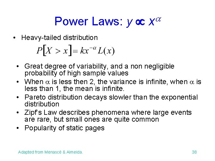 Power Laws: y x • Heavy-tailed distribution • Great degree of variability, and a