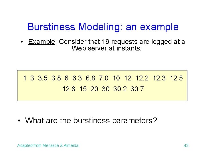 Burstiness Modeling: an example • Example: Consider that 19 requests are logged at a