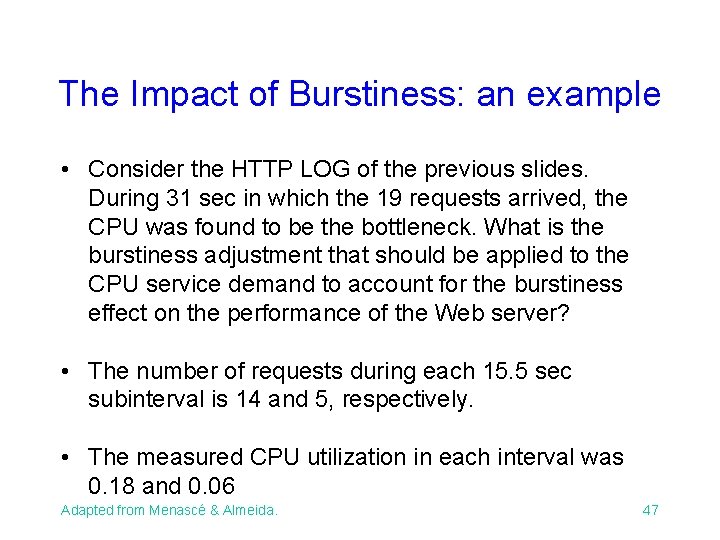 The Impact of Burstiness: an example • Consider the HTTP LOG of the previous