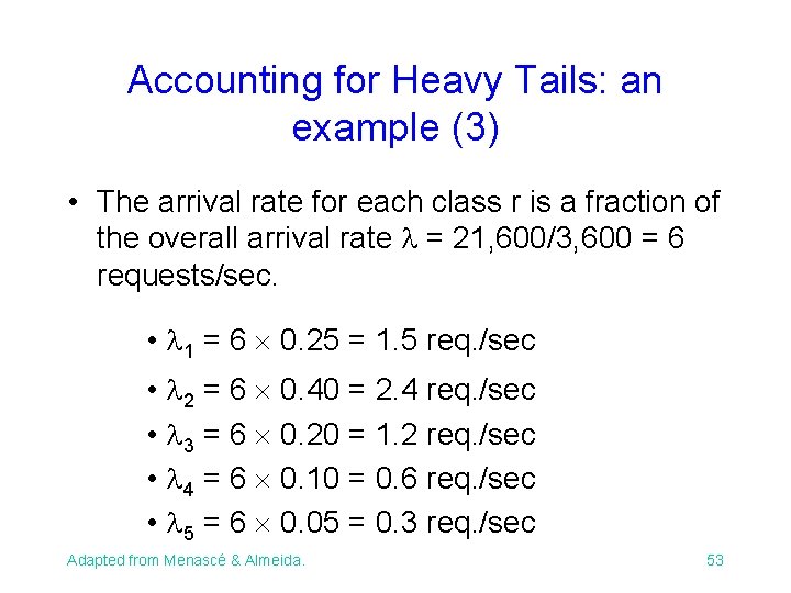 Accounting for Heavy Tails: an example (3) • The arrival rate for each class